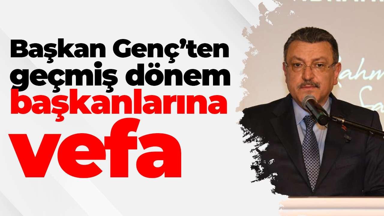 Başkan Genç’ten geçmiş dönem başkanlarına vefa