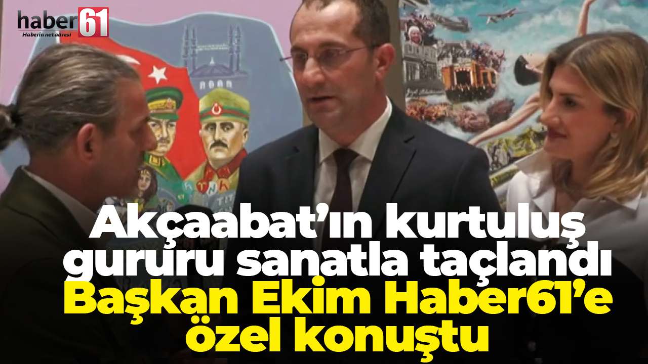 Akçaabat’ın kurtuluş gururu sanatla taçlandı: Başkan Ekim Haber61’e özel konuştu