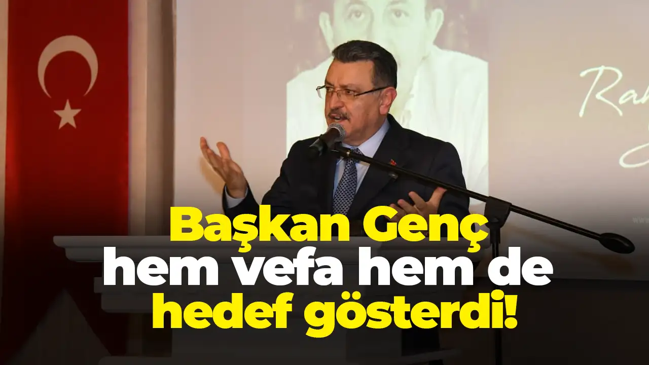Başkan Genç hem vefa hem de hedef gösterdi