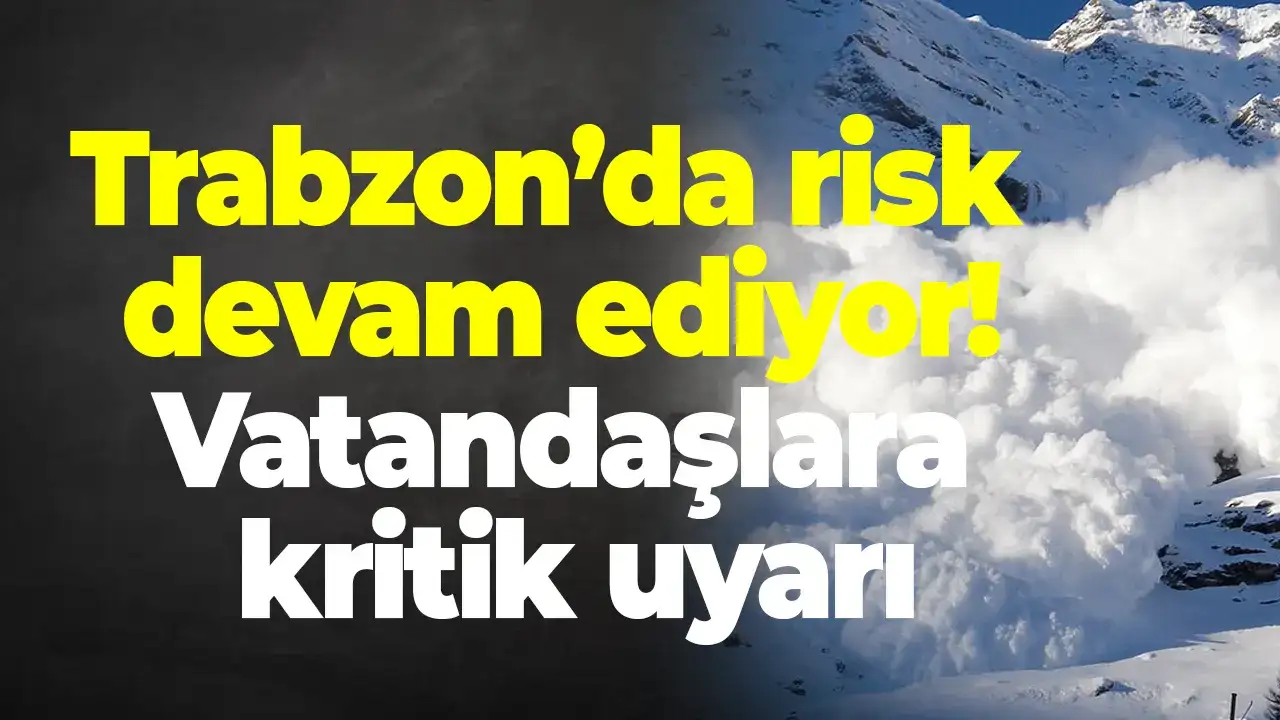 Meteoroloji uyardı: Trabzon’un dağlık bölgelerinde risk devam ediyor