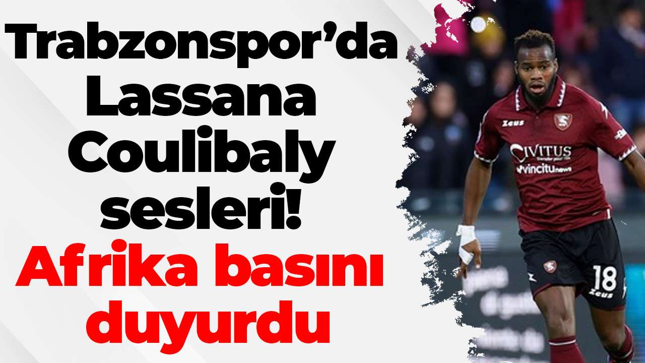Trabzonspor’da Lassana Coulibaly sesleri! Afrika basını duyurdu