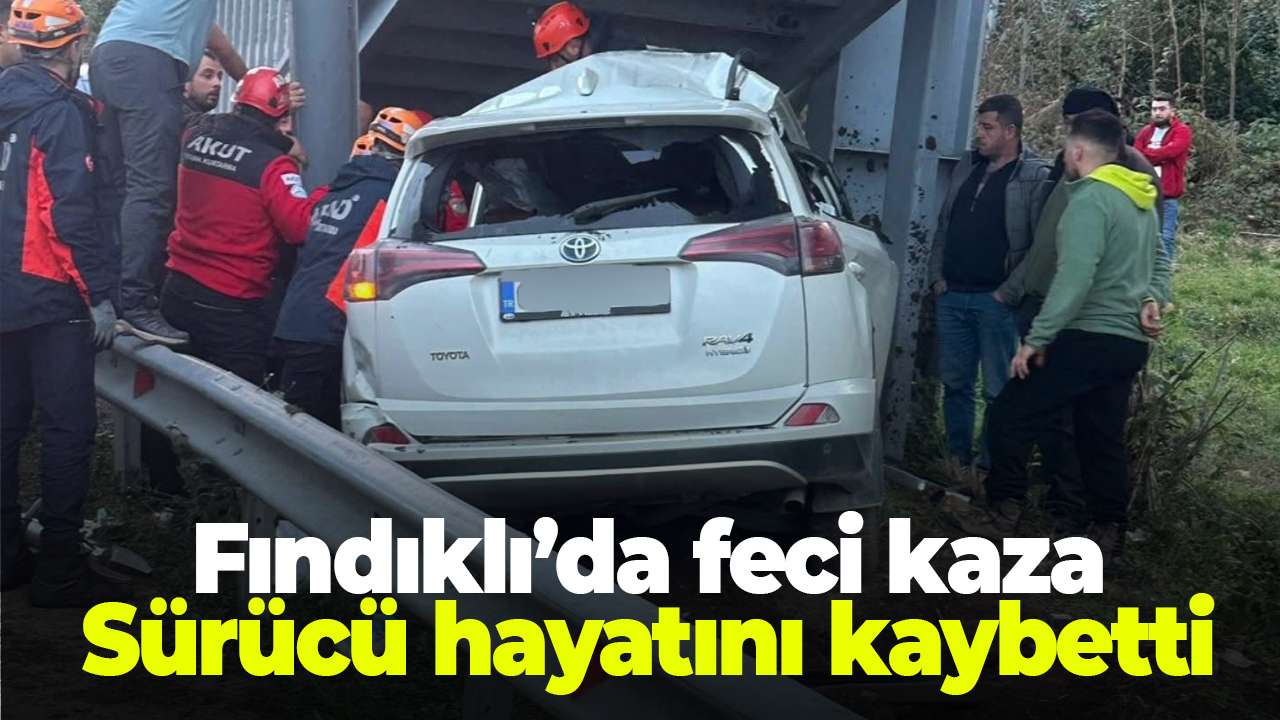 Fındıklı’da feci kaza: Sürücü hayatını kaybetti