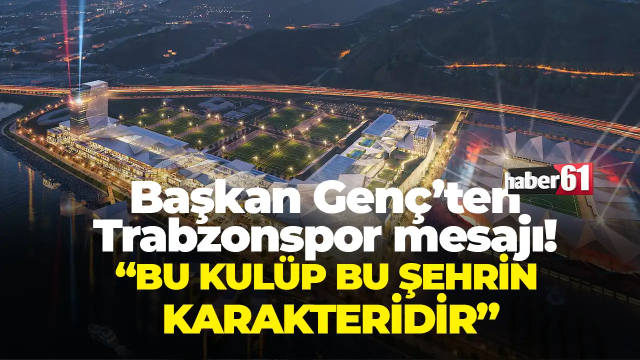 Başkan Genç’ten Trabzonspor mesajı: “Bu kulüp bu şehrin karakteridir”