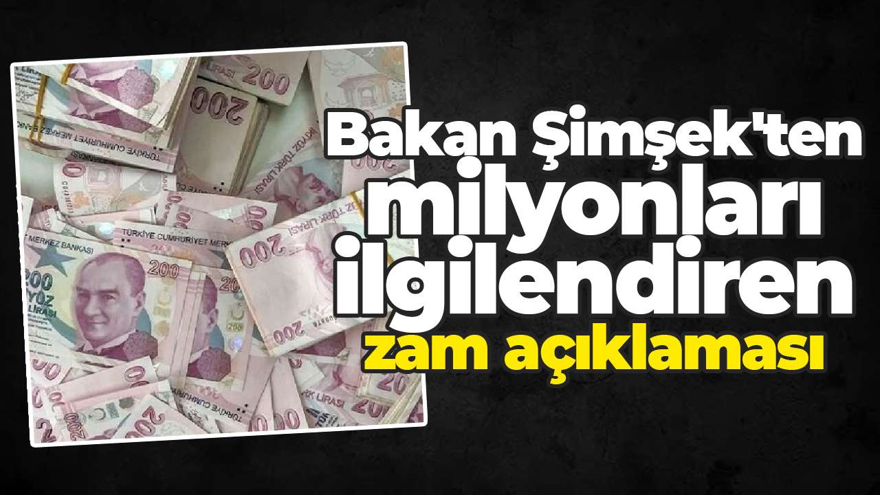 Bakan Şimşek'ten milyonları ilgilendiren zam açıklaması