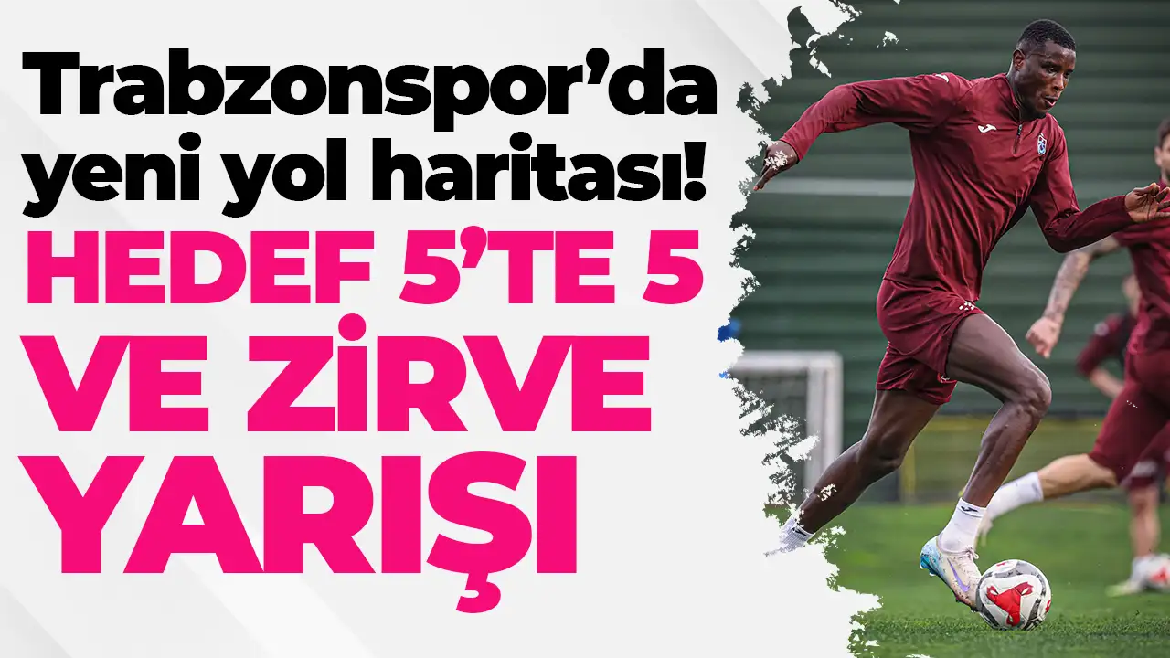 Trabzonspor’da yeni yol haritası: Hedef 5’te 5 ve zirve yarışı