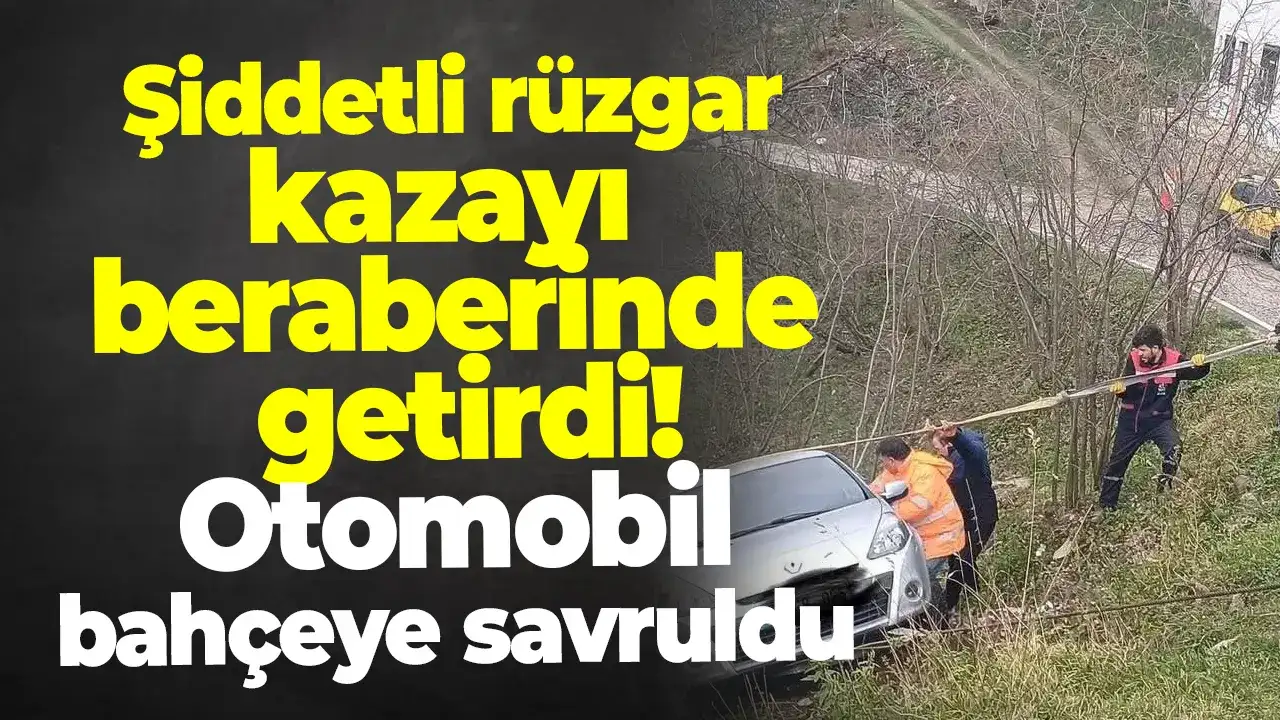 Şiddetli rüzgar kazayı beraberinde getirdi: Otomobil bahçeye savruldu