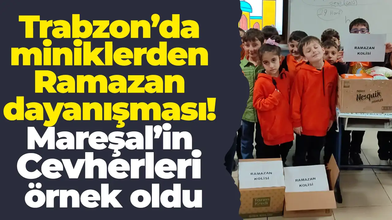 Trabzon’da miniklerden Ramazan dayanışması: Mareşal’in Cevherleri örnek oldu
