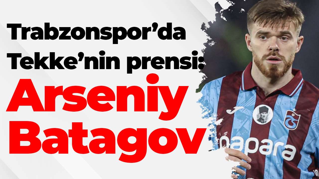 Trabzonspor’da Fatih Tekke’nin prensi: Arseniy Batagov