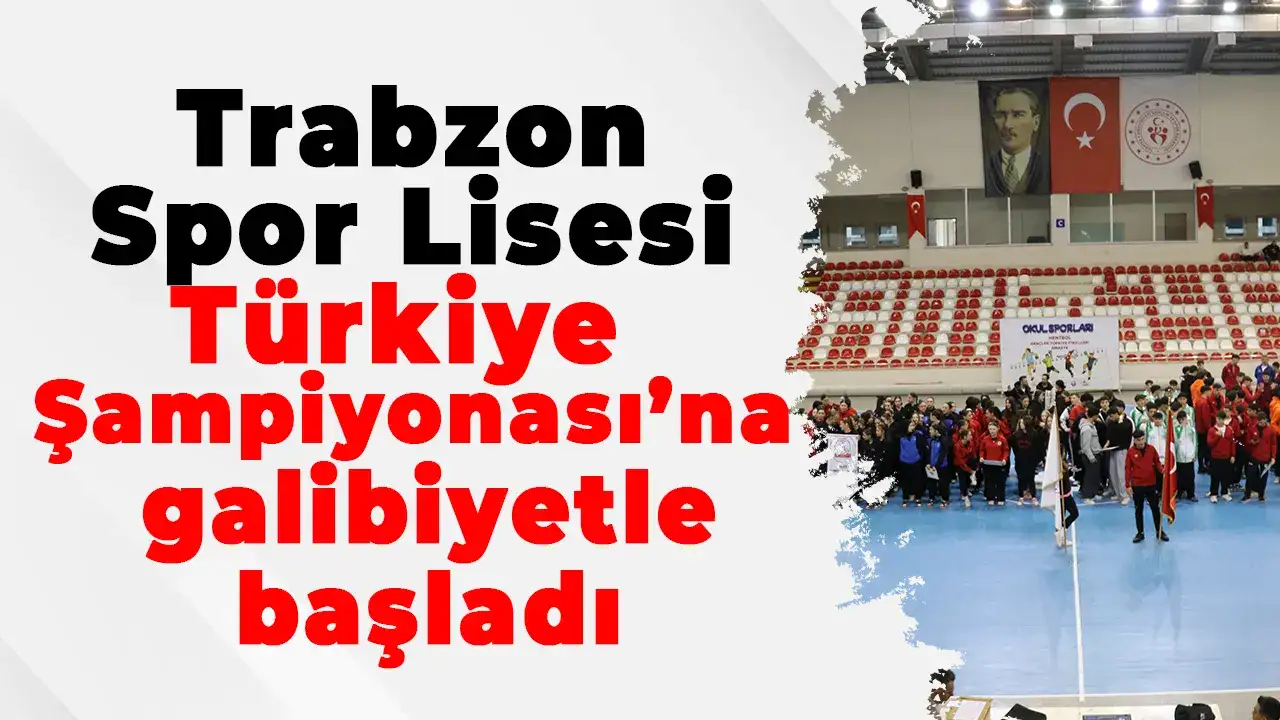 Trabzon Spor Lisesi Türkiye Şampiyonası’na galibiyetle başladı