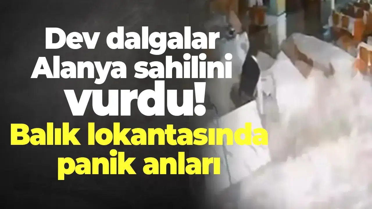 Dev dalgalar Alanya sahilini Vurdu: Balık lokantasında panik anları