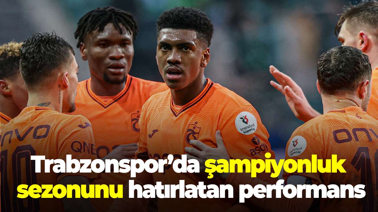 Trabzonspor’da şampiyonluk sezonunu hatırlatan performansı