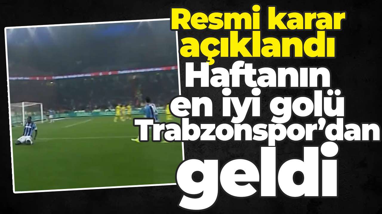Resmi karar açıklandı:Haftanın en iyi golü Trabzonspor’dan geldi