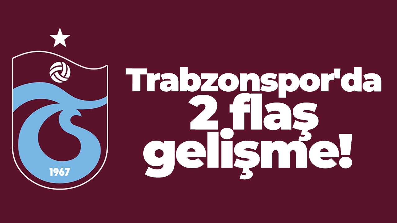 Trabzonspor'da 2 flaş iddia!