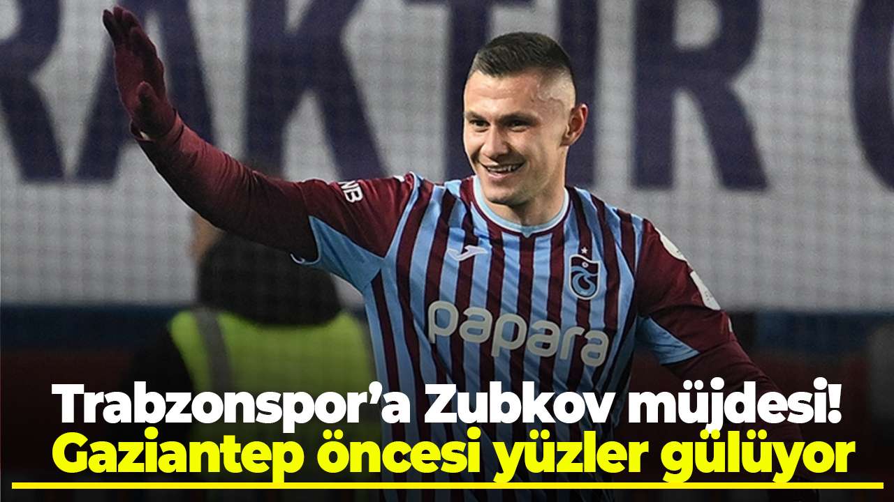 Trabzonspor’a Zubkov müjdesi! Gaziantep öncesi yüzler gülüyor