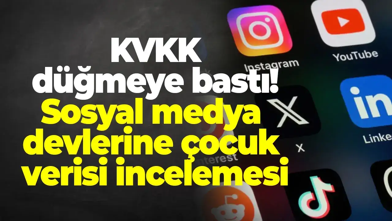 KVKK düğmeye bastı: Sosyal medya devlerine çocuk verisi incelemesi