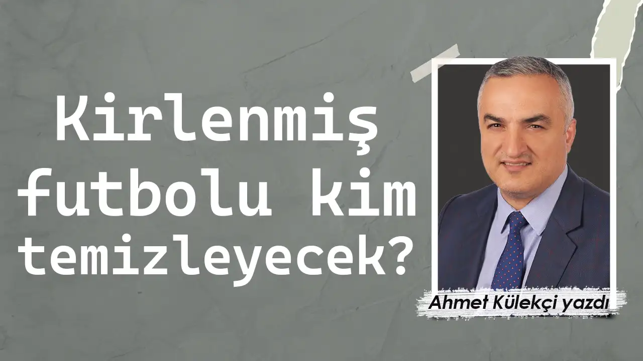 Kirlenmiş futbolu kim temizleyecek?