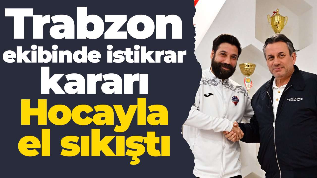 Trabzon ekibinde istikrar kararı: Hocayla el sıkıştı