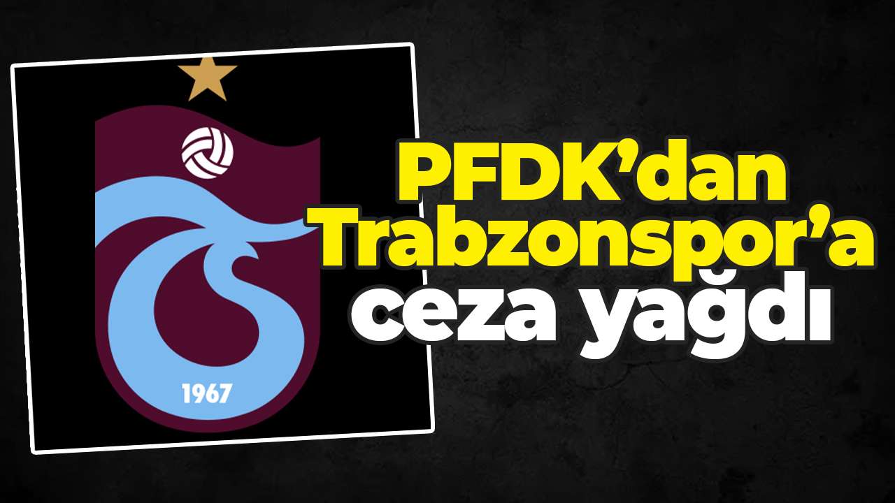 PFDK’dan Trabzonspor’a ceza yağdı