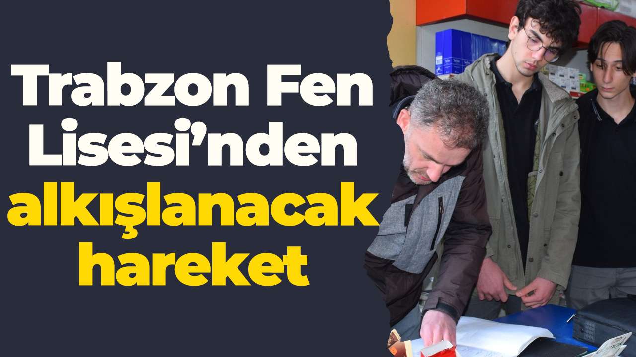 Trabzon Fen Lisesi’nden alkışlanacak hareket
