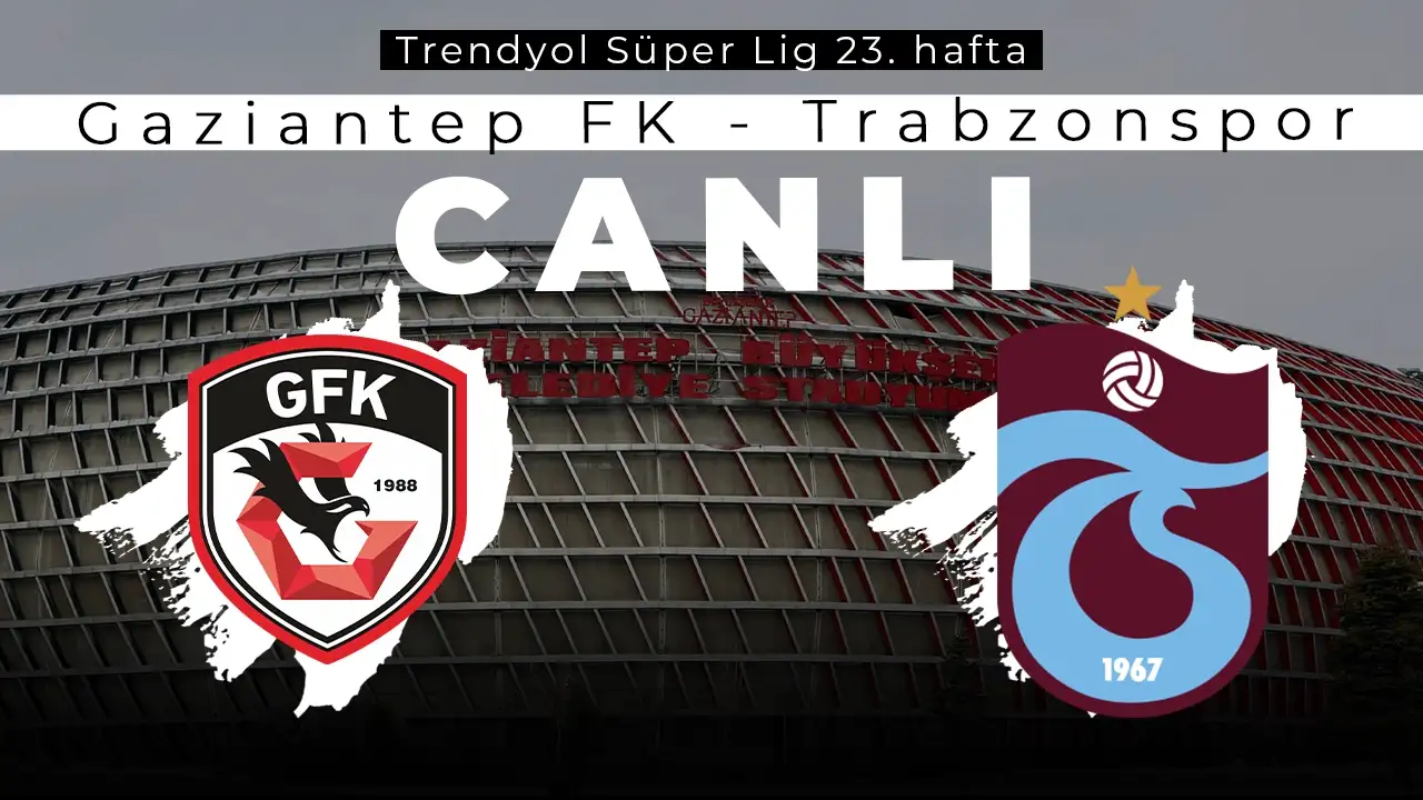 Gaziantep FK - Trabzonspor maçı canlı anlatım