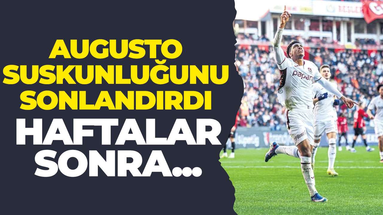 Trabzonspor'un yıldızı Augusto Gaziantep’te sahne aldı, hasreti bitirdi