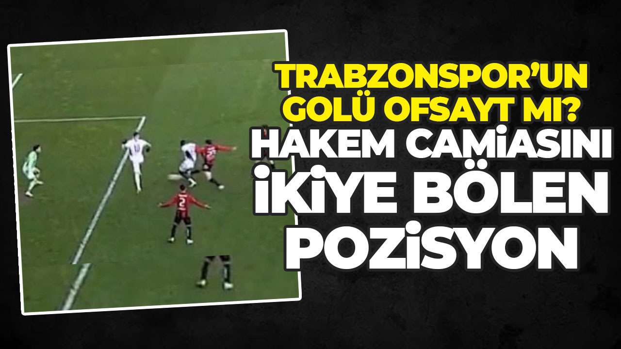 Trabzonspor’un golü hakemleri ikiye böldü! Ofsayt mı?