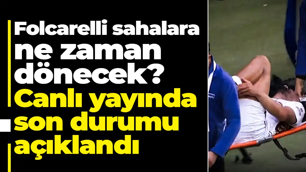 Folcarelli sahalara ne zaman dönecek? Canlı yayında son durumu açıklandı