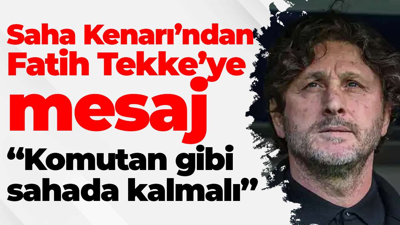 Saha Kenarı’ndan Fatih Tekke’ye mesajı: “Komutan gibi sahada kalmalı”