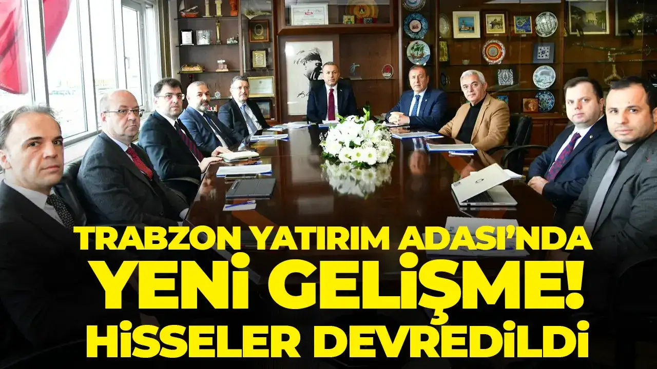 Trabzon Yatırım Adası’nda yeni gelişme: Hisseler devredildi