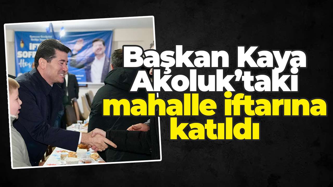 Başkan Kaya, Akoluk’taki mahalle iftarına katıldı