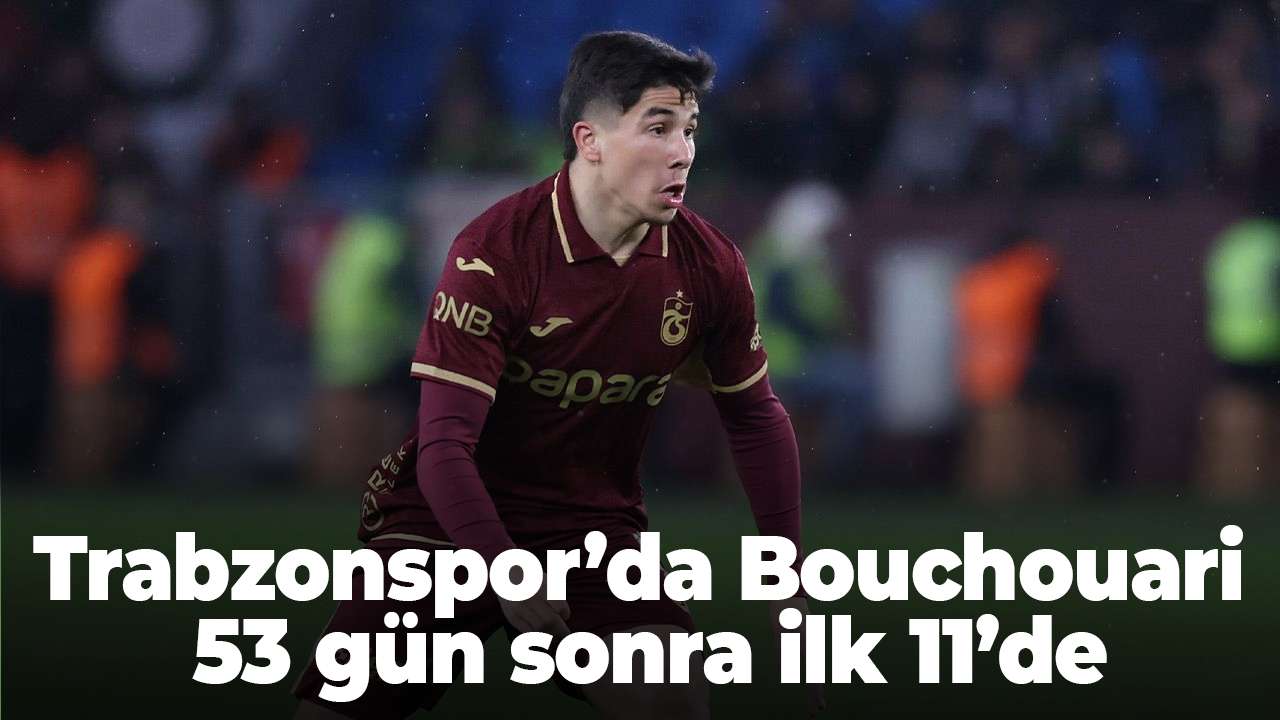 Trabzonspor’da Bouchouari 53 gün sonra ilk 11’de