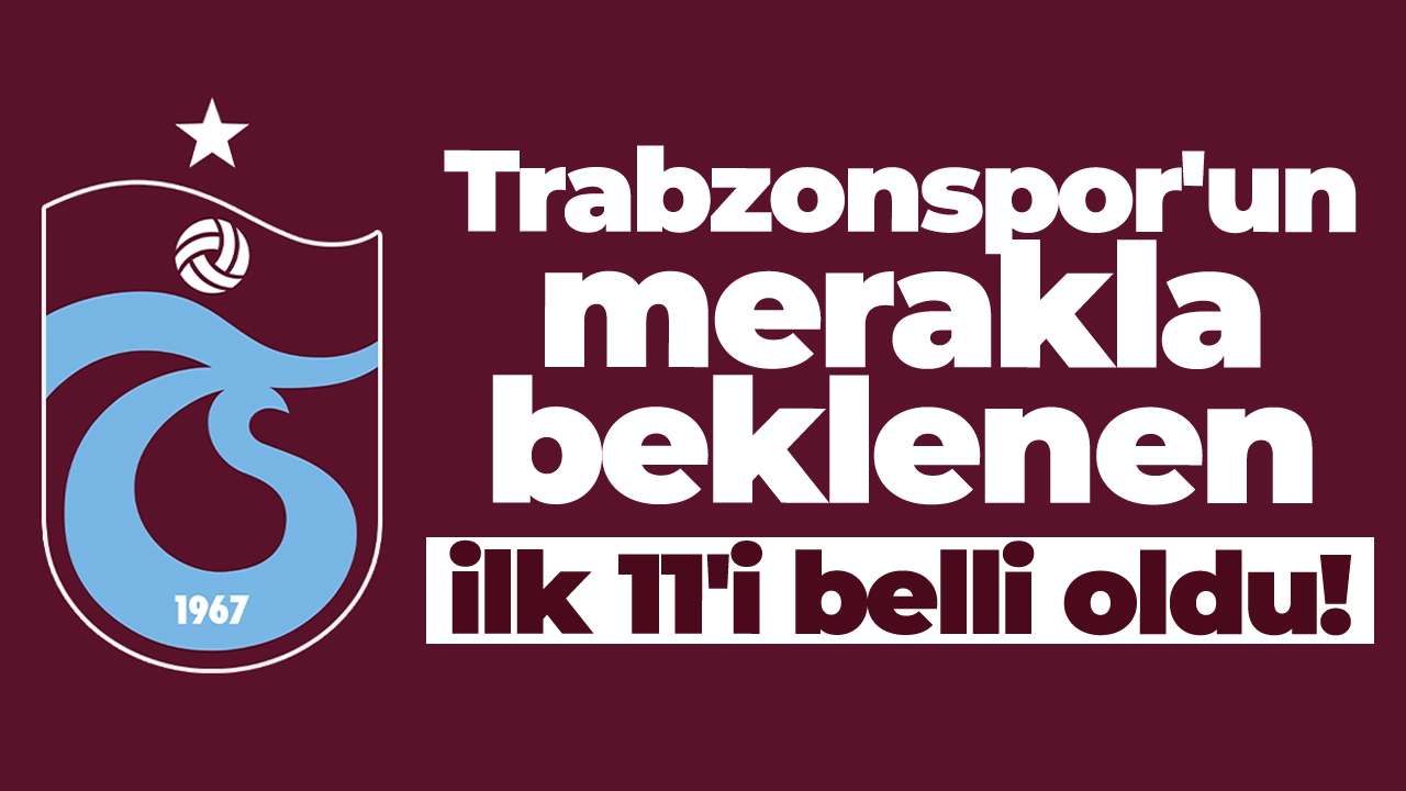 Fatih Karagümrük-Trabzonspor maçında ilk 11'ler belli oldu