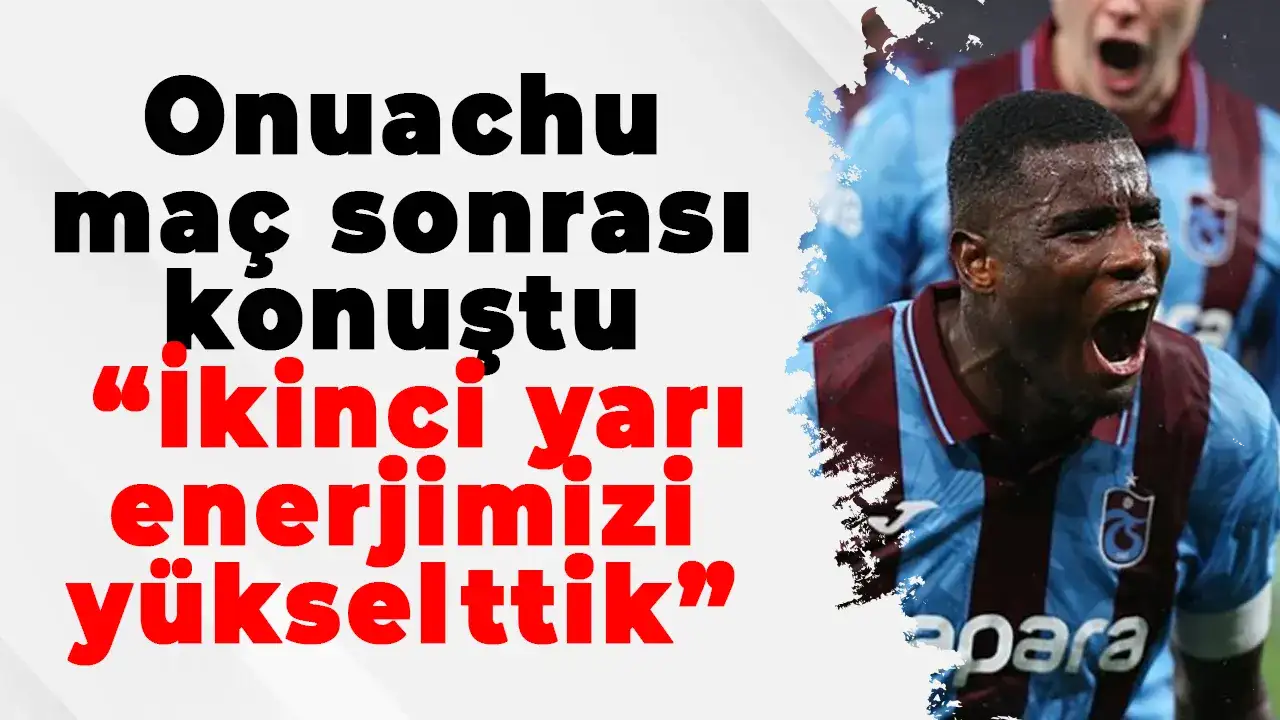 Onuachu: “İkinci yarı enerjimizi yükselttik”