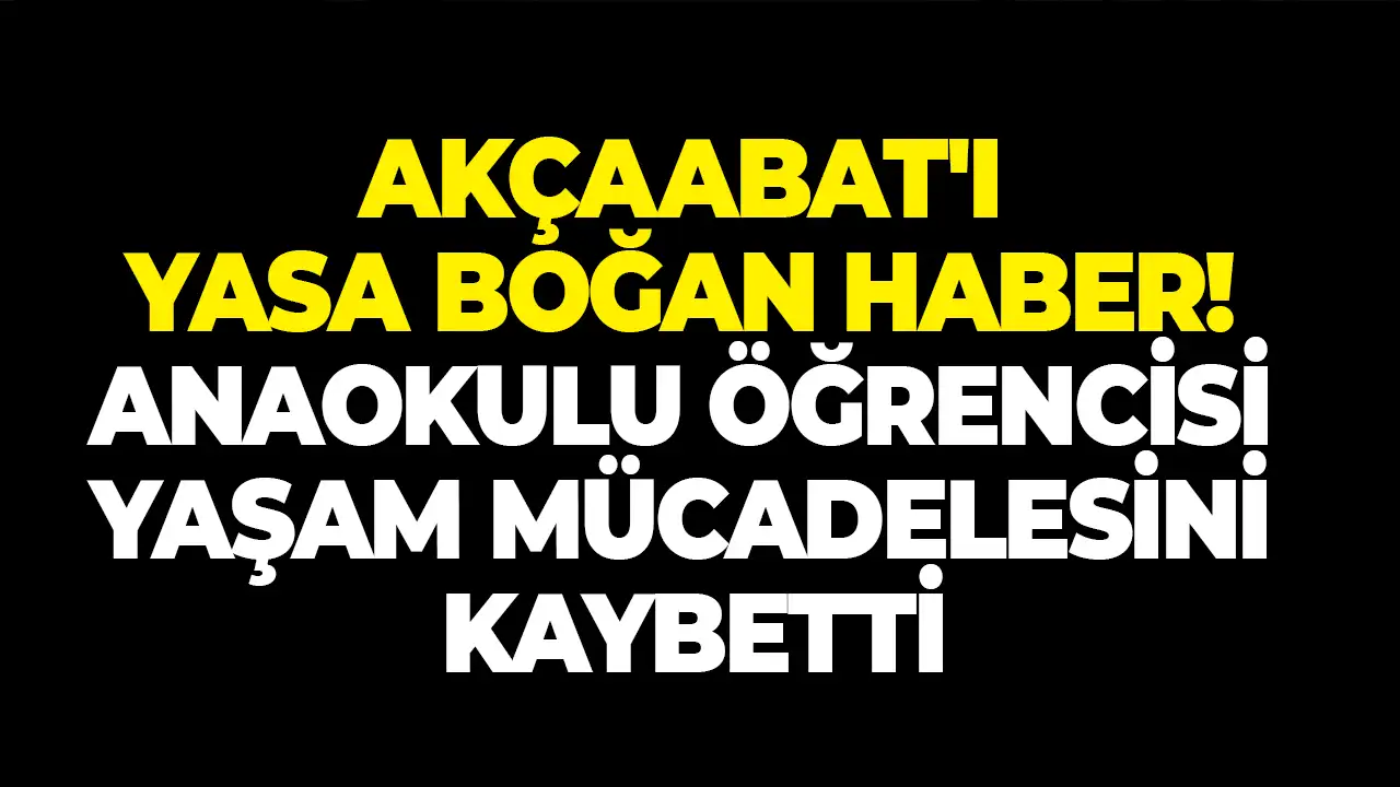 Akçaabat'ı yasa boğan haber: Anaokulu öğrencisi yaşam mücadelesini kaybetti