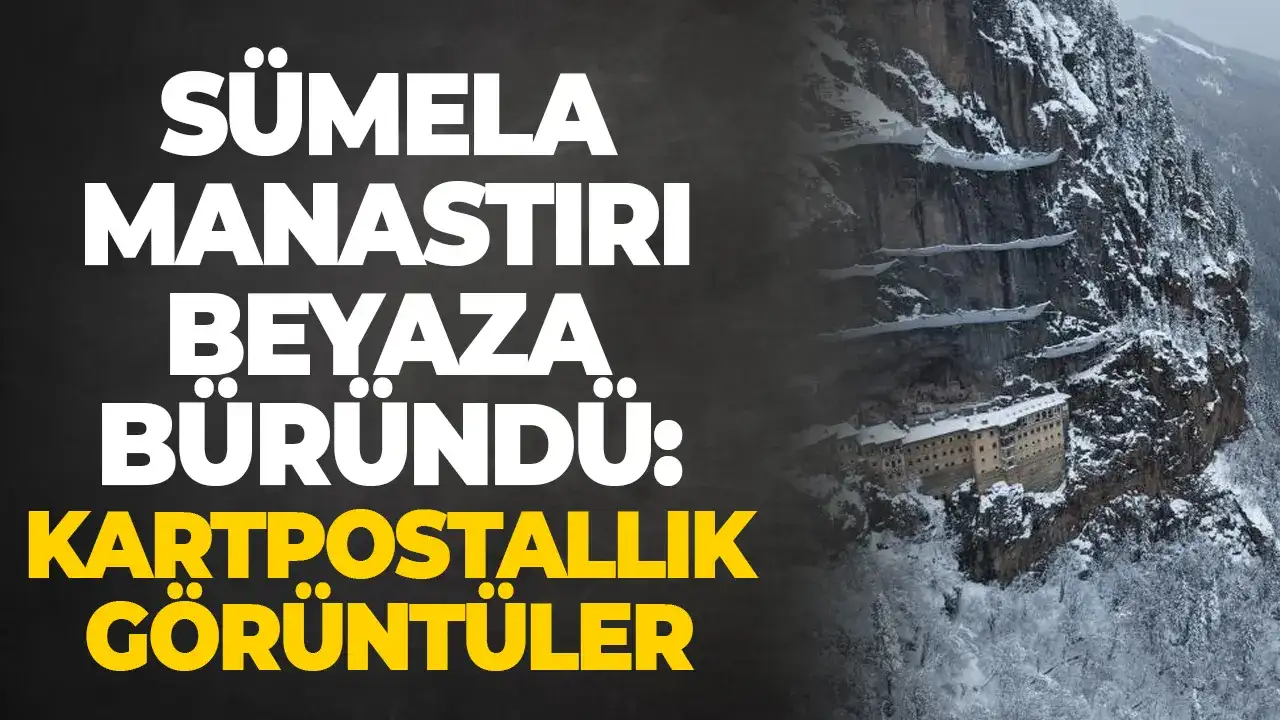 Sümela Manastırı beyaza büründü: Kartpostallık görüntüler