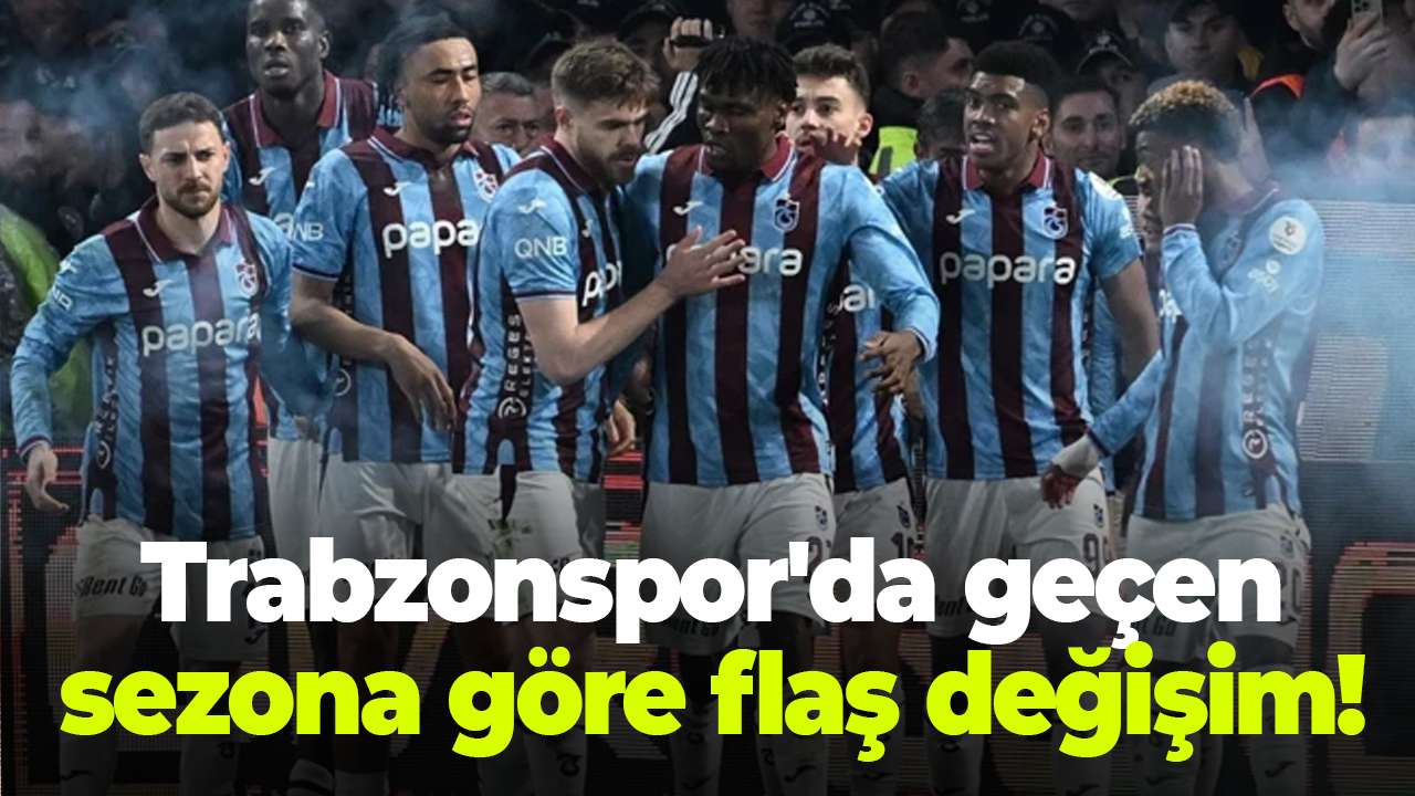 Trabzonspor'da geçen sezona göre flaş değişim!