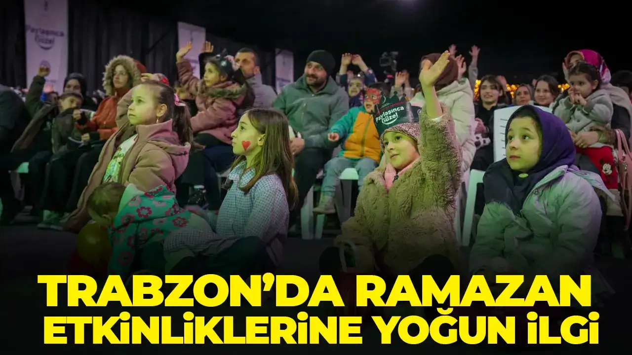 Trabzon’da Ramazan etkinliklerine yoğun ilgi