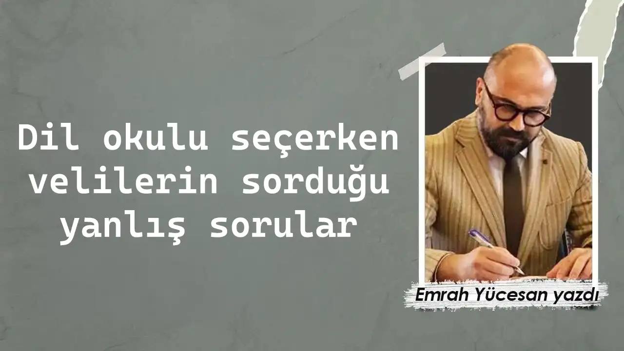 Dil okulu seçerken velilerin sorduğu yanlış sorular