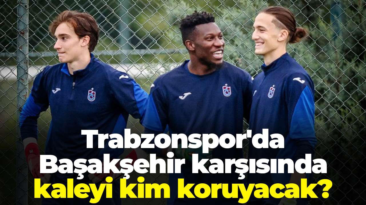 Trabzonspor'da Başakşehir karşısında kaleyi kim koruyacak?
