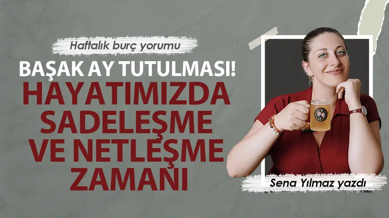 2-8 Mart Haftası Burç Yorumları: Başak Ay Tutulması