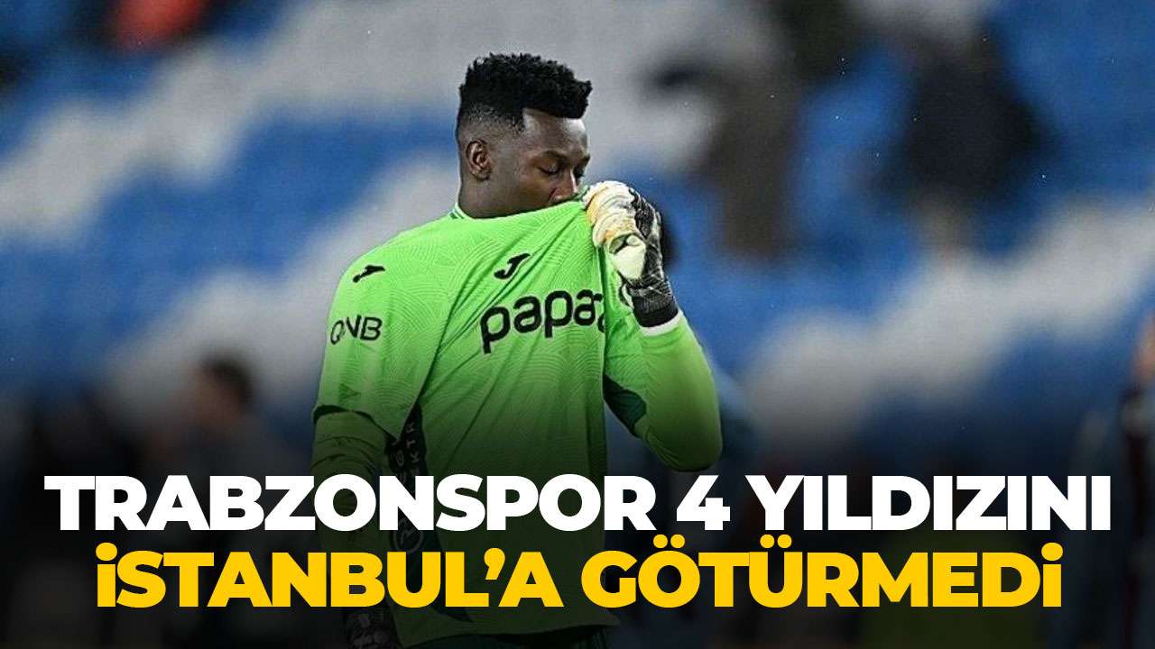Trabzonspor istanbul'a 4 yıldızından mahrum gidiyor!