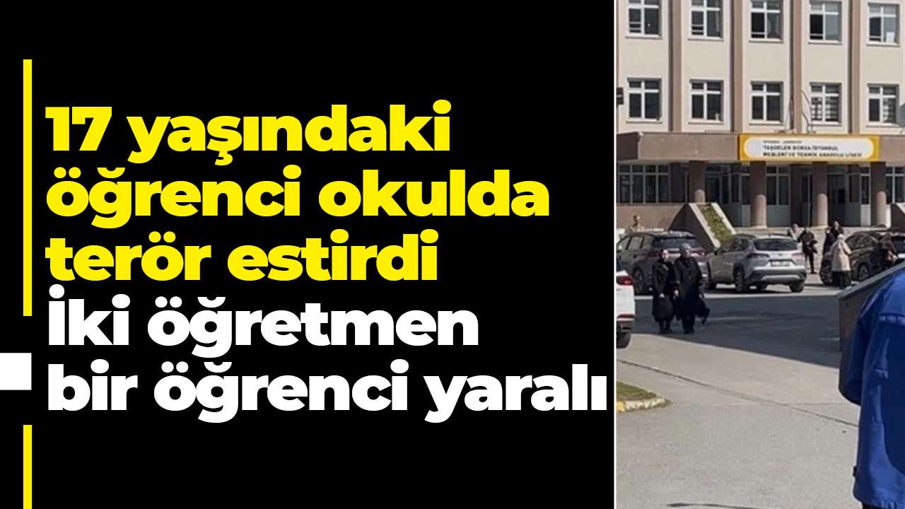17 yaşındaki öğrenci okulda terör estirdi: İki öğretmen bir öğrenci yaralı