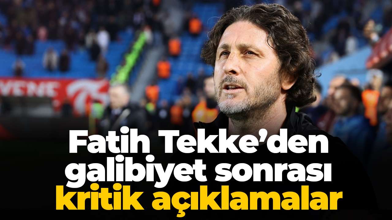Fatih Tekke’den galibiyet sonrası kritik açıklamalar