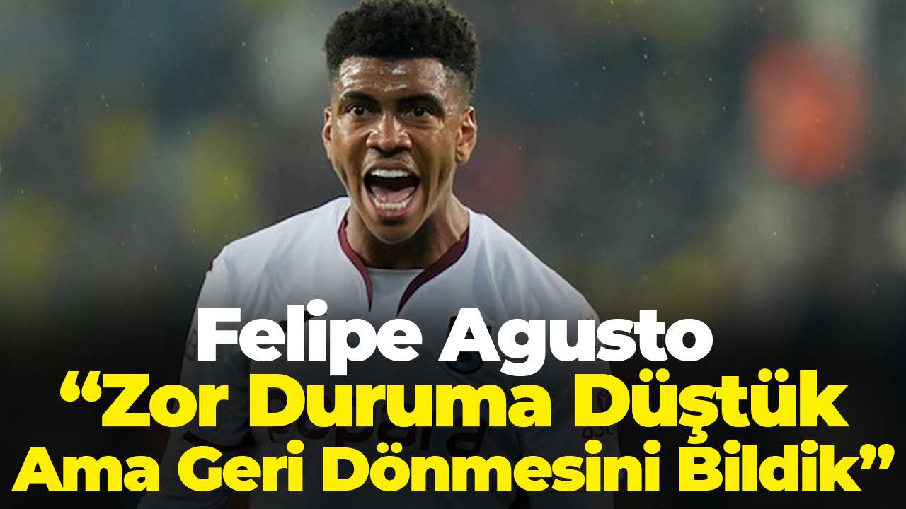 Felipe Agusto: “Zor duruma düştük ama geri dönmesini bildik”