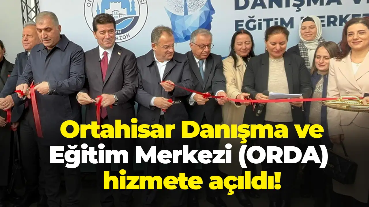 Ortahisar Danışma ve Eğitim Merkezi (ORDA) hizmete açıldı