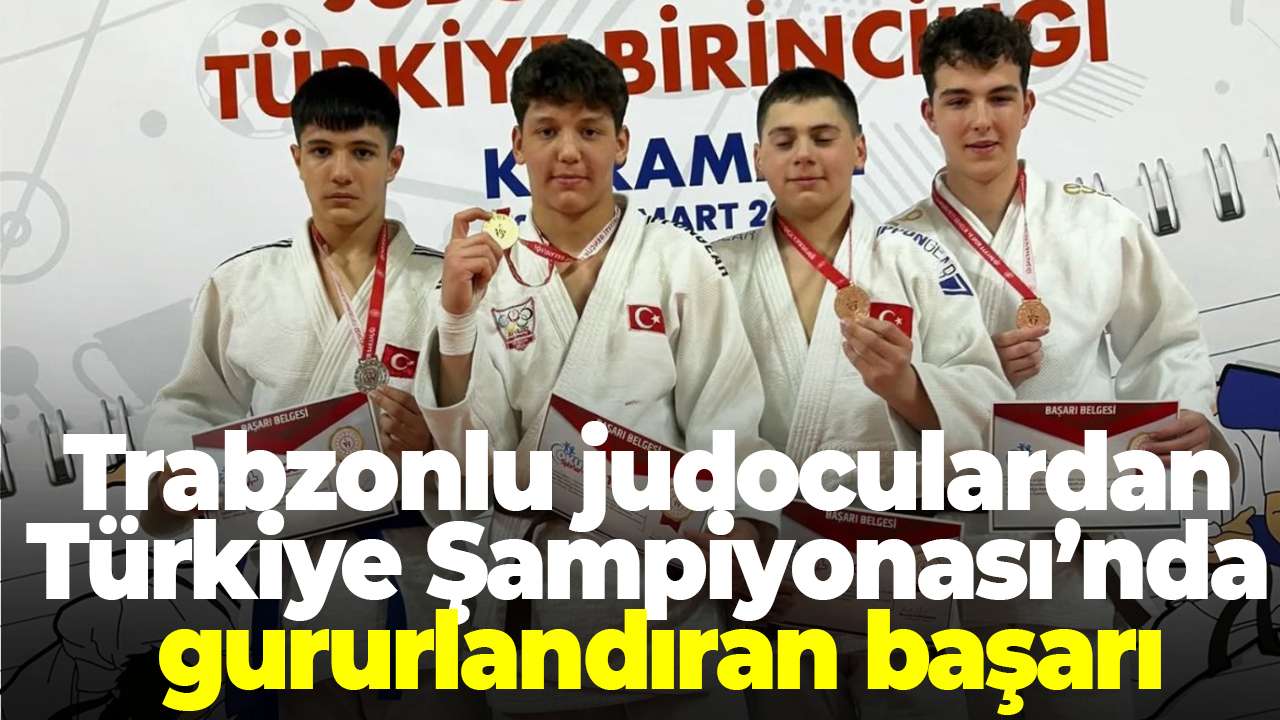 Trabzonlu judoculardan Türkiye Şampiyonası’nda gururlandıran başarı