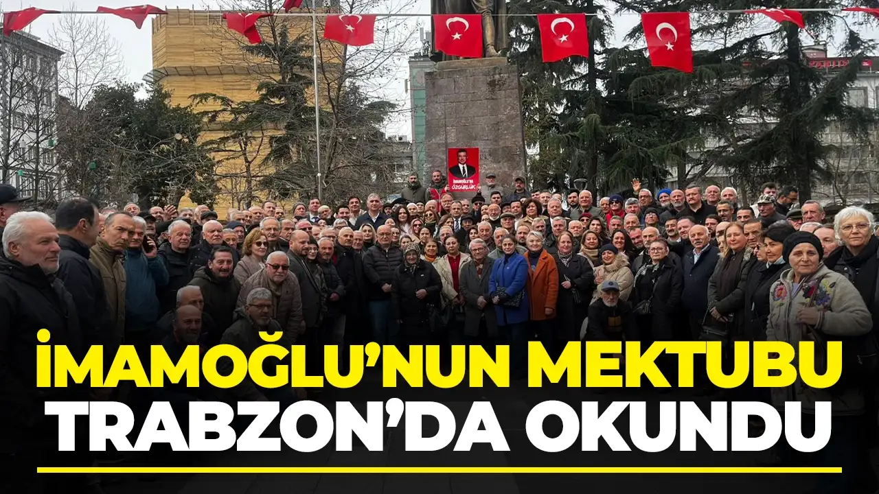 İmamoğlu’nun mektubu Trabzon’da okundu