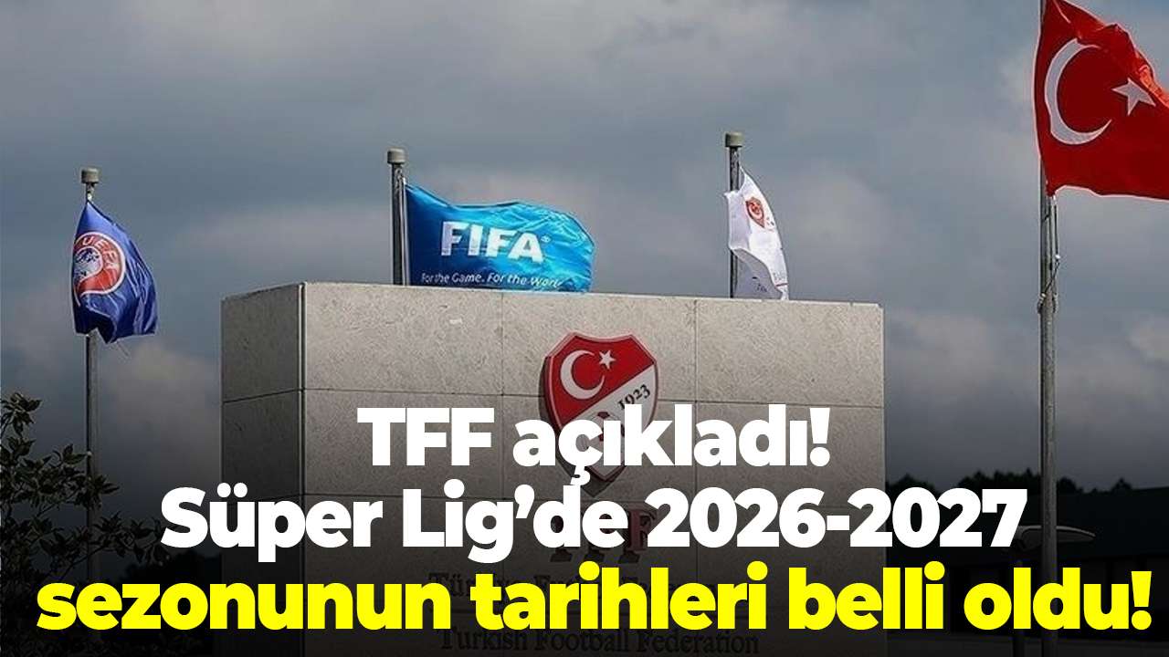 TFF A klad S per Lig de 2026 2027 Sezonunun Tarihleri Belli Oldu TFF A klad S per Lig de 2026 2027 Sezonunun Tarihleri Belli Oldu