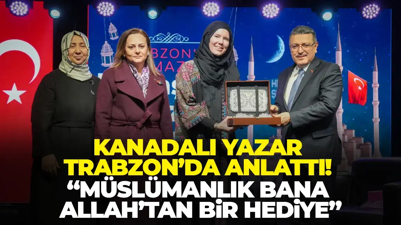 Kanadalı yazar Trabzon’da anlattı: “Müslümanlık bana Allah’tan bir hediye”