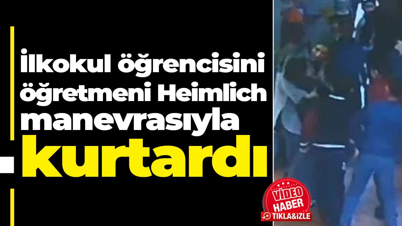 İlkokul öğrencisini öğretmeni Heimlich manevrasıyla kurtardı
